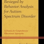 Besieged by Behavior Analysis for Autism Spectrum Disorder: A Treatise for Comprehensive Educational Approaches