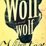 Wolf, Wolf: A Novel