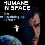 Humans in Space: The Psychological Hurdles