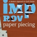 Improv Paper Piecing: A Modern Approach to Quilt Design