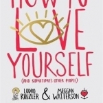 How to Love Yourself (and Sometimes Other People): Spiritual Advice for Modern Relationships