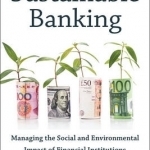Sustainable Banking: Managing the Social and Environmental Impact of Financial Institutions