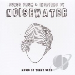 Songs from &amp; Inspired by Noisewater by Sean Timmy