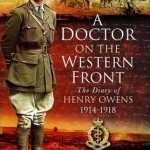A Doctor on the Western Front: The Diary of Henry Owens 1914-1918