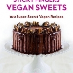 Sticky Fingers Vegan Sweets: 100 Super-Secret Vegan Recipes