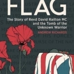 The Flag: Revd David Railton M. C. and the Tomb of the Unknown Warrior