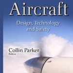 Aircraft: Design, Technology &amp; Safety