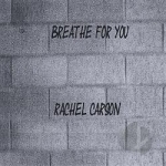 Breathe For You by Rachel Carson