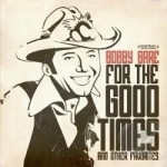For the Good Times &amp; Other Favorites by Bobby Bare