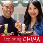 Exploring China: A Culinary Adventure: 100 Recipes from Our Journey