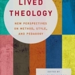 Lived Theology: New Perspectives on Method, Style, and Pedagogy