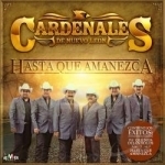 Hasta Que Amanezca by Los Cardenales De Nuevo Leon