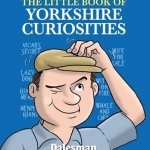 The Little Book of Yorkshire Curiosities