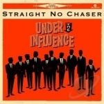 Under the Influence by Straight No Chaser