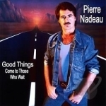 Good Things (Come to Those Who Wait) by Pierre Nadeau