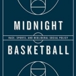 Midnight Basketball: Race, Sports, and Neoliberal Social Policy