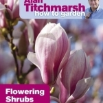 Alan Titchmarsh How to Garden: Flowering Shrubs