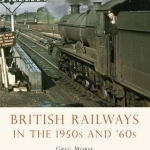 British Railways in the 1950s and &#039;60s