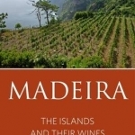 Madeira: The Islands and Their Wines: 2016