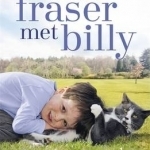 When Fraser Met Billy: How the Love of A Cat Transformed My Little Boy&#039;s Life
