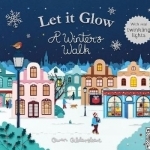 Let it Glow: A Winter&#039;s Walk