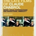 The Late Films of Claude Chabrol: Genre, Visual Expressionism and Narrational Ambiguity