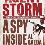 Agent Storm: A Spy Inside Al-Qaeda