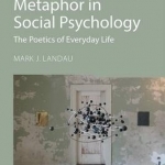 Conceptual Metaphor in Social Psychology: The Poetics of Everyday Life