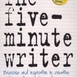 The Five-minute Writer: Exercise and Inspiration in Creative Writing in Five Minutes a Day