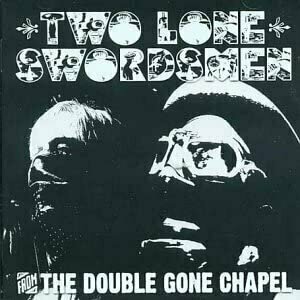 From the Double Gone Chapel by Two Lone Swordsmen