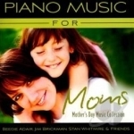 Piano Music for Moms: Mother&#039;s Day Music Collection by Beegie Adair / Jim Brickman / Stan Whitmire