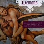 In the Company of Demons: Unnatural Beings, Love, and Identity in the Italian Renaissance