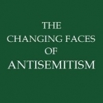 The Changing Faces of Antisemitism