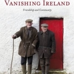 Vanishing Ireland: Friendship and Community: Volume 4