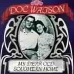 My Dear Old Southern Home by Doc Watson