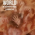 World: An Anthropological Examination