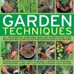 The Visual Encyclopedia of Garden Techniques: All the Essential Gardening Tasks are Shown Step by Step, with Over 950 Clear Colour Photographs and Illustrations