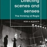 Directing Scenes and Senses: The Thinking of Regie