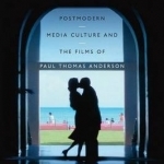 Blossoms and Blood: Postmodern Media Culture and the Films of Paul Thomas Anderson