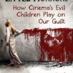 Little Horrors: How Cinema&#039;s Evil Children Play on Our Guilt