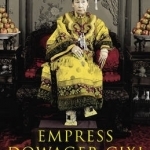 The Empress Dowager Cixi: The Concubine Who Launched Modern China