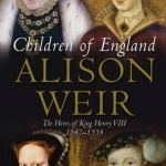 Children of England: The Heirs of King Henry VIII 1547-1558