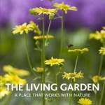 The Living Garden: A Place That Works with Nature