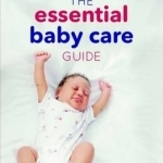 The Essential Baby Care Guide