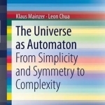 The Universe as Automaton: from Simplicity and Symmetry to Complexity