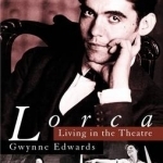 Lorca: Living in the Theatre