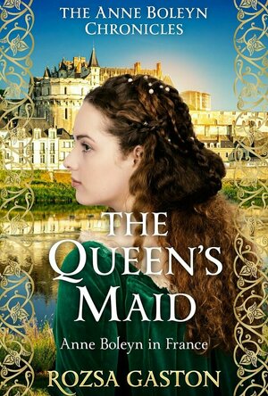 The Queen’s Maid: Anne Boleyn in France (The Anne Boleyn Chronicles, #2)