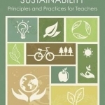 Educating for Sustainability: Principles and Practices for Teachers