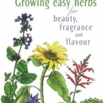 Growing Easy Herbs for Beauty, Fragrance and Flavour