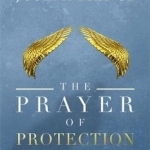 The Prayer of Protection: Living Fearlessly in Dangerous Times